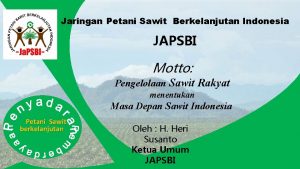 Jaringan Petani Sawit Berkelanjutan Indonesia JAPSBI Motto Pengelolaan