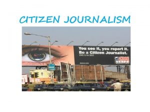 CITIZEN JOURNALISM Journal Journalism Journalist journal n a