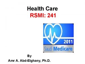 Health Care RSMI 241 By Amr A AbdElghany