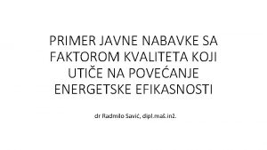 PRIMER JAVNE NABAVKE SA FAKTOROM KVALITETA KOJI UTIE