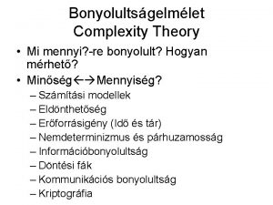 Bonyolultsgelmlet Complexity Theory Mi mennyi re bonyolult Hogyan