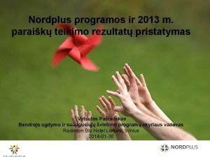 Nordplus programos ir 2013 m paraik teikimo rezultat