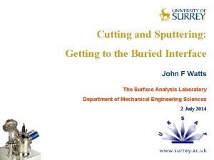 The Surface Analysis Laboratory Cutting and Sputtering Getting