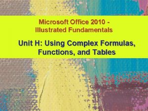 Microsoft Office 2010 Illustrated Fundamentals Unit H Using