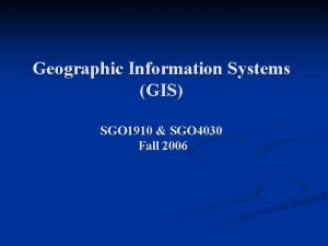 Geographic Information Systems GIS SGO 1910 SGO 4030