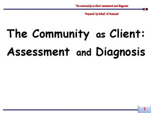 The community as client assessment and diagnosis Prepared