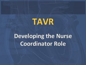 TAVR Developing the Nurse Coordinator Role Disclosure Statement