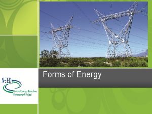 Forms of Energy What is energy Ability to