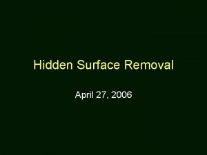 Hidden Surface Removal April 27 2006 Assignment 4