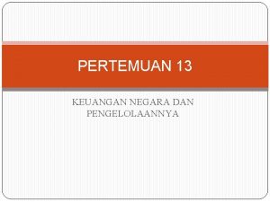 PERTEMUAN 13 KEUANGAN NEGARA DAN PENGELOLAANNYA Pengertian Keuangan