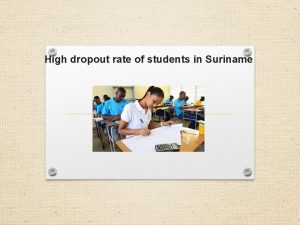 High dropout rate of students in Suriname Reasons