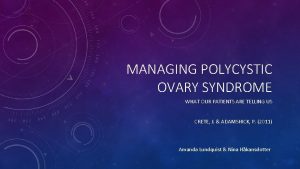 MANAGING POLYCYSTIC OVARY SYNDROME WHAT OUR PATIENTS ARE