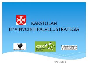 KARSTULAN HYVINVOINTIPALVELUSTRATEGIA Kh 14 12 2011 Sisllysluettelo KARSTULAN