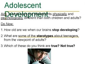 Adolescent Aim In what ways are adolescents physically