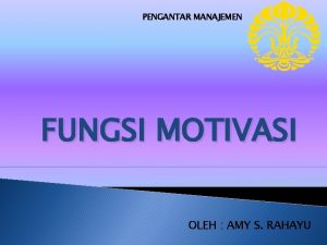 PENGANTAR MANAJEMEN FUNGSI MOTIVASI OLEH AMY S RAHAYU