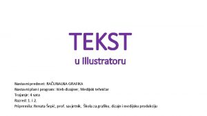 TEKST u Illustratoru Nastavni predmet RAUNALNA GRAFIKA Nastavni