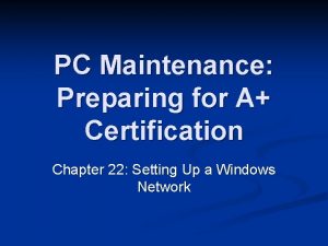 PC Maintenance Preparing for A Certification Chapter 22