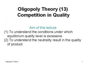 Oligopoly Theory 13 Competition in Quality Aim of