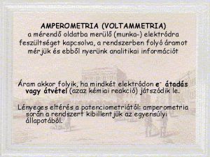 AMPEROMETRIA VOLTAMMETRIA a mrend oldatba merl munka elektrdra