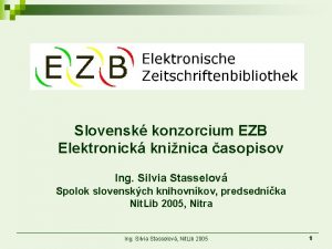 Slovensk konzorcium EZB Elektronick kninica asopisov Ing Silvia