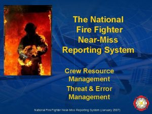 The National Fire Fighter NearMiss Reporting System Crew