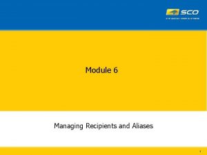 Module 6 Managing Recipients and Aliases 1 Address