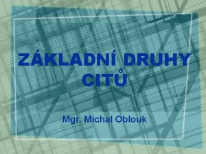 ZKLADN DRUHY CIT Mgr Michal Oblouk CITY 1