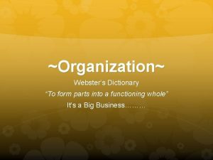 Organization Websters Dictionary To form parts into a