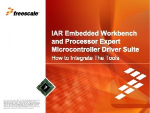 TM IAR Embedded Workbench and Processor Expert Microcontroller