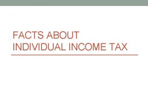 FACTS ABOUT INDIVIDUAL INCOME TAX Sources of Revenue