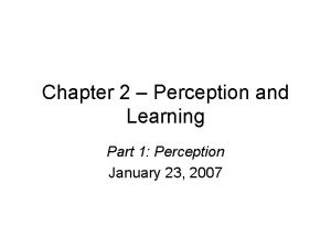 Chapter 2 Perception and Learning Part 1 Perception