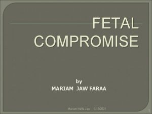 FETAL COMPROMISE by MARIAM JAW FARAA Mariam Naffa