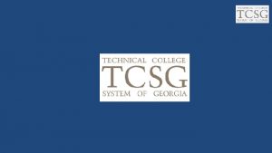 TCSG Mission To provide technical academic and adult