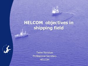 HELCOM objectives in shipping field Tadas Navickas Professional