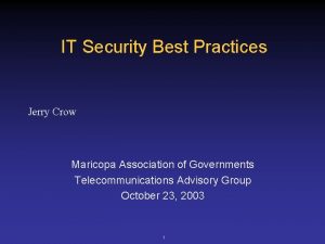 IT Security Best Practices Jerry Crow Maricopa Association