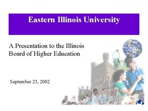 Eastern Illinois University A Presentation to the Illinois