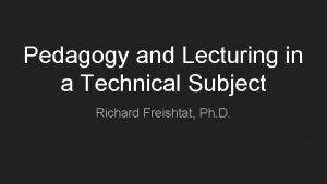 Pedagogy and Lecturing in a Technical Subject Richard