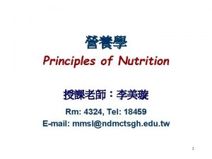 Principles of Nutrition Rm 4324 Tel 18459 Email