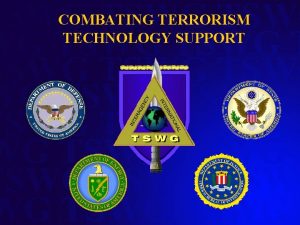 COMBATING TERRORISM TECHNOLOGY SUPPORT TSWG Mission and Objectives