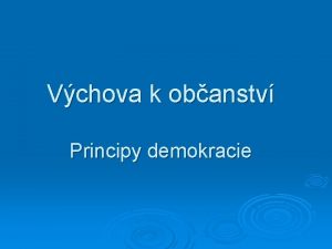 Vchova k obanstv Principy demokracie Hlavn znaky demokracie