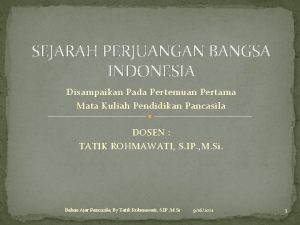 SEJARAH PERJUANGAN BANGSA INDONESIA Disampaikan Pada Pertemuan Pertama