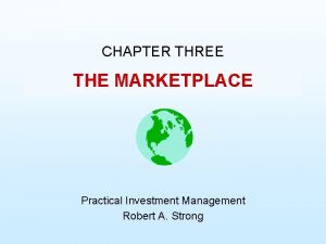 CHAPTER THREE THE MARKETPLACE Practical Investment Management Robert