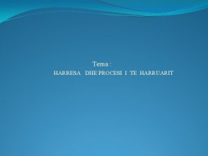 Tema HARRESA DHE PROCESI I TE HARRUARIT Harresa