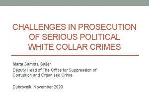 CHALLENGES IN PROSECUTION OF SERIOUS POLITICAL WHITE COLLAR