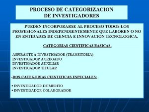 PROCESO DE CATEGORIZACION DE INVESTIGADORES PUEDEN INCORPORARSE AL