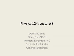 Physics 124 Lecture 8 Odds and Ends BinaryHexASCII