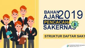 2019 BAHAN AJAR PENCACAHAN SAKERNAS STRUKTUR DAFTAR SAK