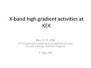 Xband high gradient activities at KEK May 13