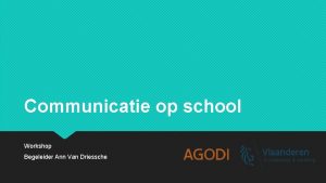 Communicatie op school Workshop Begeleider Ann Van Driessche