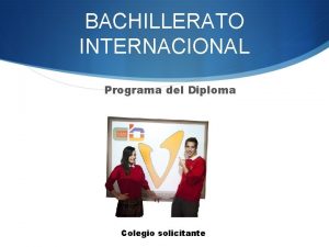 BACHILLERATO INTERNACIONAL Programa del Diploma Colegio solicitante Qu